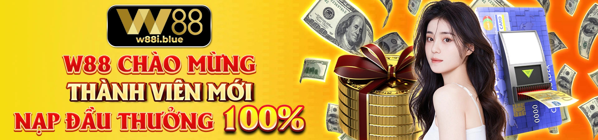 w88-chao-mung-thanh-vien-moi-nap-dau-thuong-100